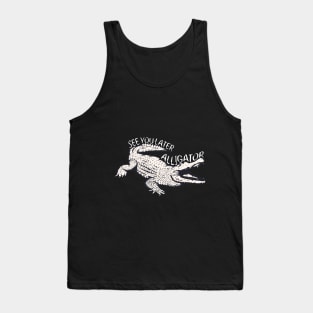 See you later Alligator! Tank Top